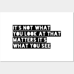 it's not what you look at that matters it's what you see Posters and Art